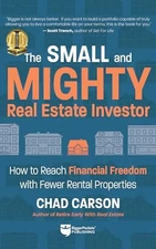 Small and Mighty Real Estate Investor: How to Reach Financial Freedom with F...