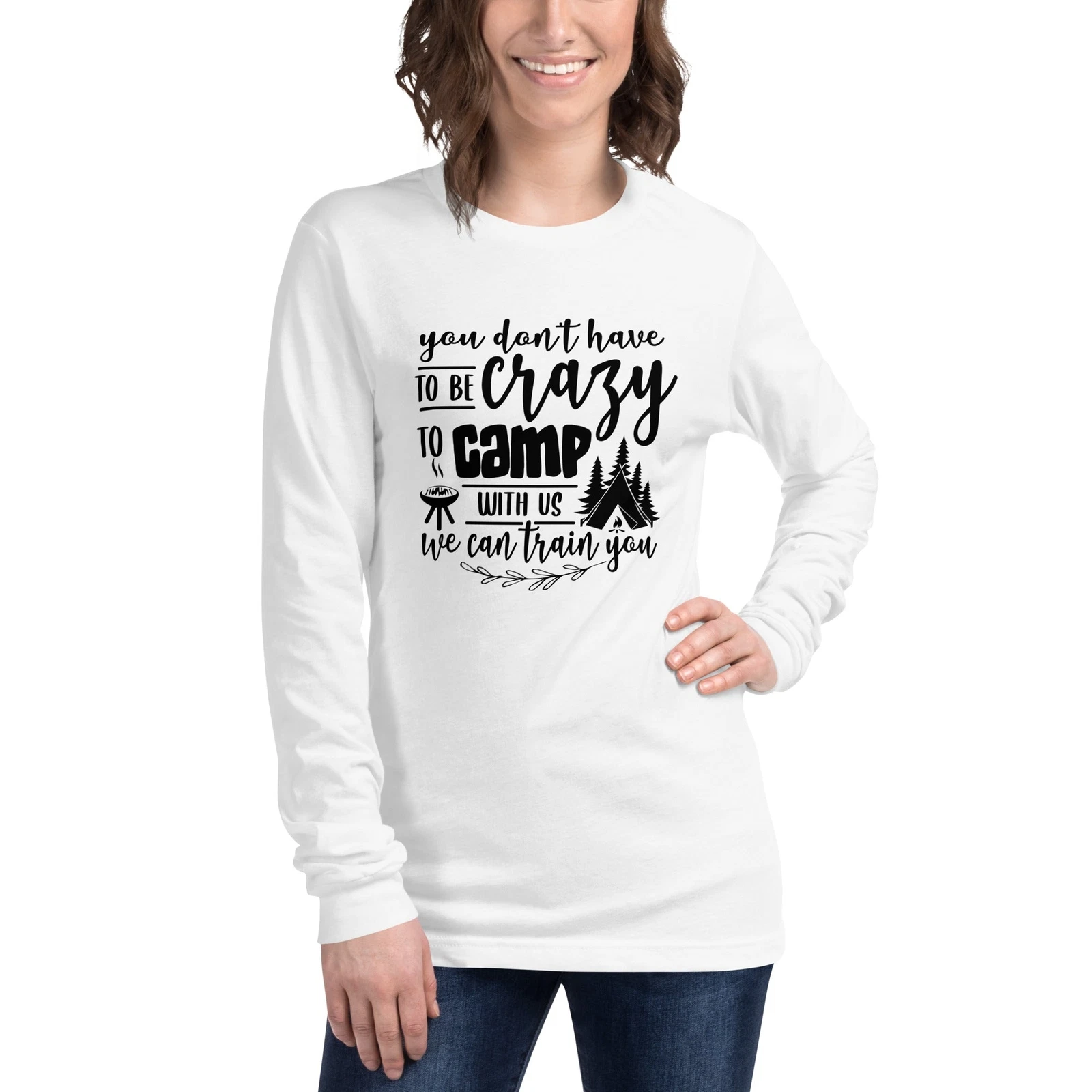 You don`t have to be crazy to camp with us, we can train you. Funny unisex Long