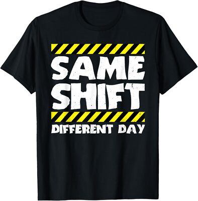 Funny Work Meme Same Shift Different Day Worker Unisex T-Shirt