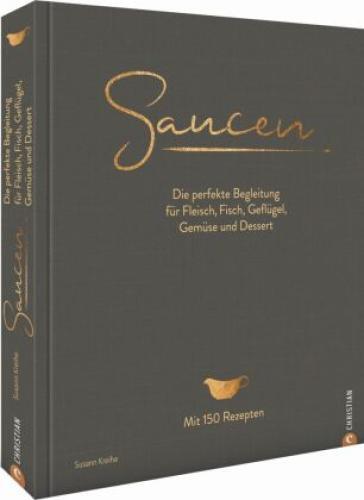 Saucen. Die Kochschule Die Perfekte Begleitung Für Fleisch, Fisch,