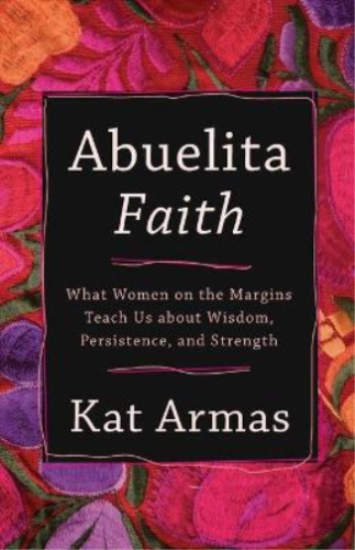 Kat Armas Abuelita Faith – What Women on the Margins Teach Us about  (Paperback) - Picture 1 of 1
