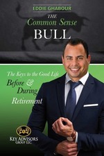 The Common-Sense Bull: The Keys to the Good Life Before and During Retirement. b