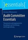 Audit Committee Essentials: Theoretische Und Regulatorische Grundlagen Zur Einrichtung Und Ausgestaltung by Christian Offenhammer (Paperback / softback, 2014)