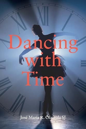 Dancing with Time - Jos? Mar?a R. Olaizola SJ