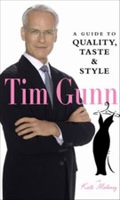 Tim Gunn: a Guide to Quality, Taste, and Style Hardcover Tim Gunn