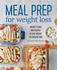 Meal Prep for Weight Loss : Weekly Plans and Recipes to Lose Weig