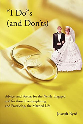 I Dos (and Don'ts): Advice, and Poetry, for the Newly E - Paperback NEW Joseph B