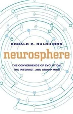 Neurosphere: The Convergence of Evolution, Group Mind, and the Internet