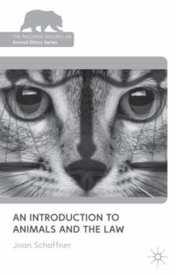 An Introduction to Animals and the Law (The Palgrave Macmillan Animal Ethics Se