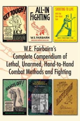 W E  Fairbairn's Complete Compendium Of Lethal, Unarmed, Hand-To-Hand Comba...