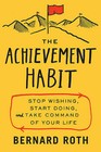 The Achievement Habit: Stop Wishing, Start Doing, and Take Command of Your Life by Bernard Roth (Hardback, 2015)