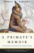 Primate'S Memoir, A: A Neuroscientist's Unconventional Life among the Baboons by