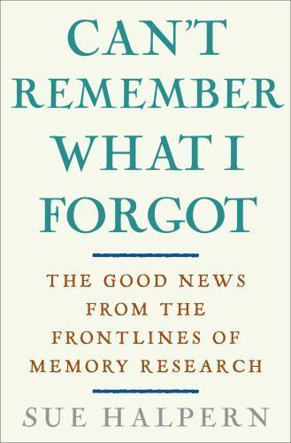 Can't Remember What I Forgot: The Good News from the Front Lines of Memory... - Picture 1 of 1