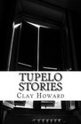Tupelo Stories by Clay Howard (Paperback / softback, 2011)