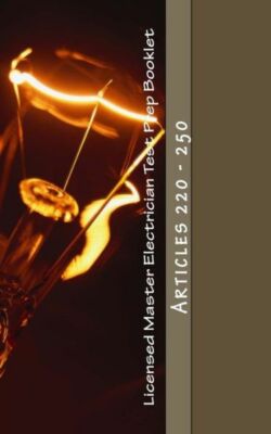 Licensed Master Electrician Test Prep Booklet (Articles 220 - 250): Article...