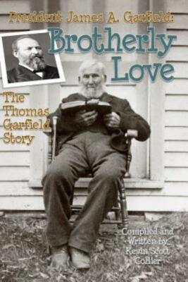 President James A  Garfield: Brotherly Love: The Thomas Garfield Story