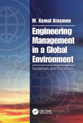Engineering Management in a Global Environment : Guidelines and Procedures, P...