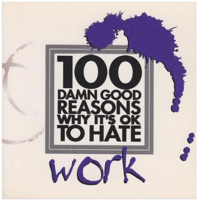 100 Damn Good Reasons Why it's OK to Hate Work,Lucy Dear
