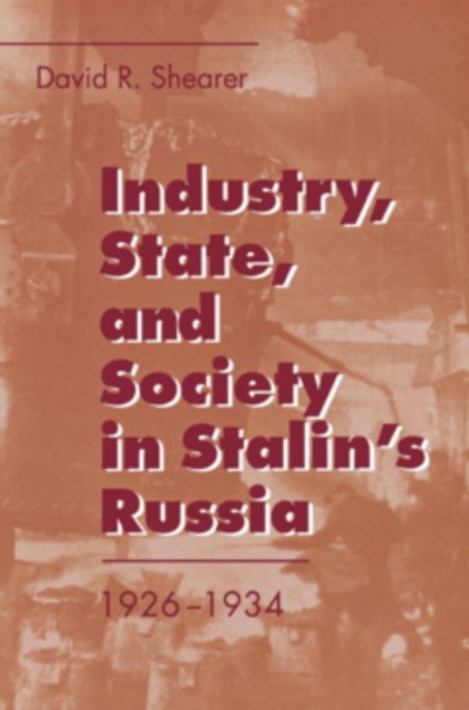 Industry State and Society in Stalins Russia by David R. Shearer PAPERBACK