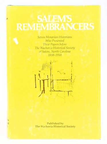 Salem's Remembrancers--Seven Moravian Historians Who Presented Their Papers Be..