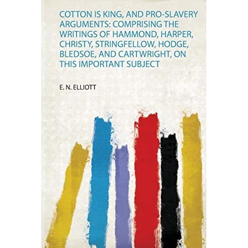 Cotton Is King, and Pro-Slavery Arguments : Comprising - NEW E. N. Elliott 202 - Picture 1 of 2