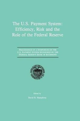 The U.S. Payment System: Efficiency, Risk and the Role of the... - 9789401076333