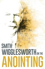 Smith Wigglesworth Wigglesworth on the Anointing (Paperback)