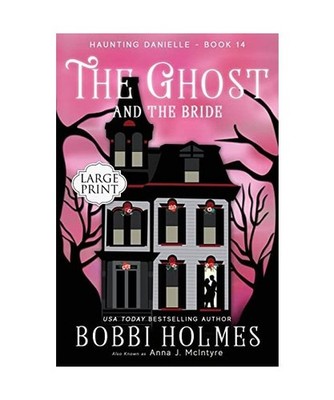 The Ghost and the Bride [Haunting Danielle, Band 14], Holmes, Bobbi; McIntyre, A