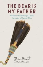 The Bear is My Father: Indigenous Wisdom of a Muscogee Creek Caretaker of Sacre