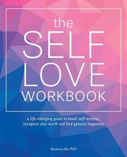 The Self-Love Workbook: A Life-Changing Guide to Boost Self-Esteem, Recognize Yo