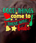 Good Things Come to Those Who Bake - Christmas Kitchen Apron