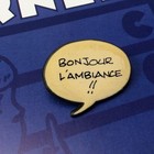 Pin's Folies ❤️ Bulle BD Corner " Bonjour l'ambiance !!!"