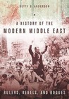 A History of the Modern Middle East: Rulers, Rebels, and Rogues by Betty S. Anderson (Paperback, 2016)