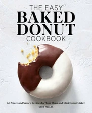 The Easy Baked Donut Cookbook: 60 Sweet and Savory Recipes for Your Oven  - GOOD