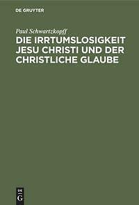 Die Irrtumslosigkeit Jesu Christi Und Der Christliche Glaube | Buch | 9783111307-image