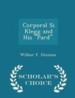 Corporal Si Klegg and His Pard. - Scholar's Choice Edition by Wilbur F Hinman (Paperback / softback, 2015)