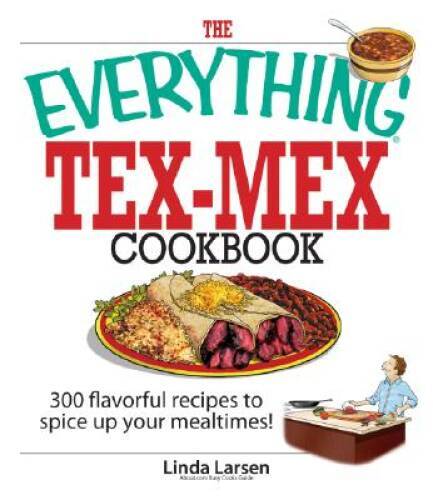 The Everything Tex-Mex Cookbook: 300 Flavorful Recipes to Spice Up Y - VERY GOOD - Bild 1 von 1