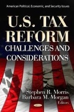 U.S. Tax Reform : Challenges and Considerations, Hardcover by Morris, Stephen...