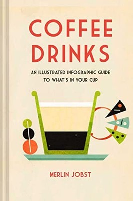Coffee Drinks: An illustrated infogra..., Jobst, Merlin
