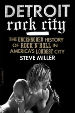 Detroit Rock City: The Uncensored History of Rock 'n' Roll in America's Loud...