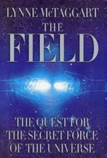 The Field: The Quest for the Secret Force of the Universe, Lynne McTaggart, Acce