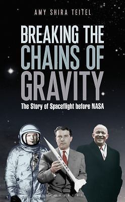 Breaking the Chains of Gravity : The Story of Spaceflight Before NASA by Amy...