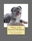 I Want A Pet Pyrenean Shepherd: Fun Learning Activities by Gail Forsyth (English