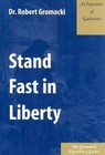 Stand Fast in Liberty an Exposition of Galatians 9780971756830 Gromacki