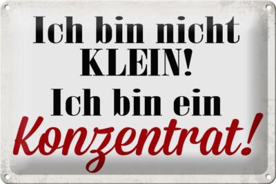 Blechschild Spruch 30x20 cm bin nicht klein bin Konzentrat Deko Schild tin sign