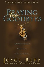 Praying Our Goodbyes: A Spiritual Companio... by Joyce Rupp Paperback / softback