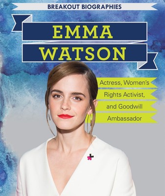 Emma Watson: Actress, Women s Rights Activist, and Goodwill Ambassador: Ac...