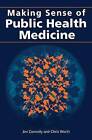 Making Sense of Public Health Medicine by Chris Worth, Jim Connelly (Paperback, 1997)