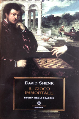 Das unsterbliche Spiel - David Shenk, Schachgeschichte, Mondadori 2006