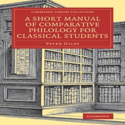 A Short Manual of Comparative Philology for Classical Students Pe